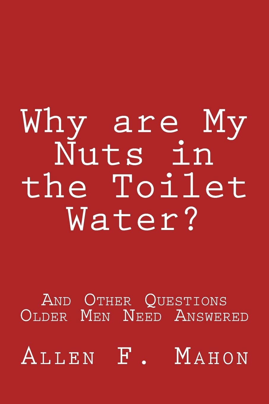 Why Are My Nuts in the Toilet Water? Book