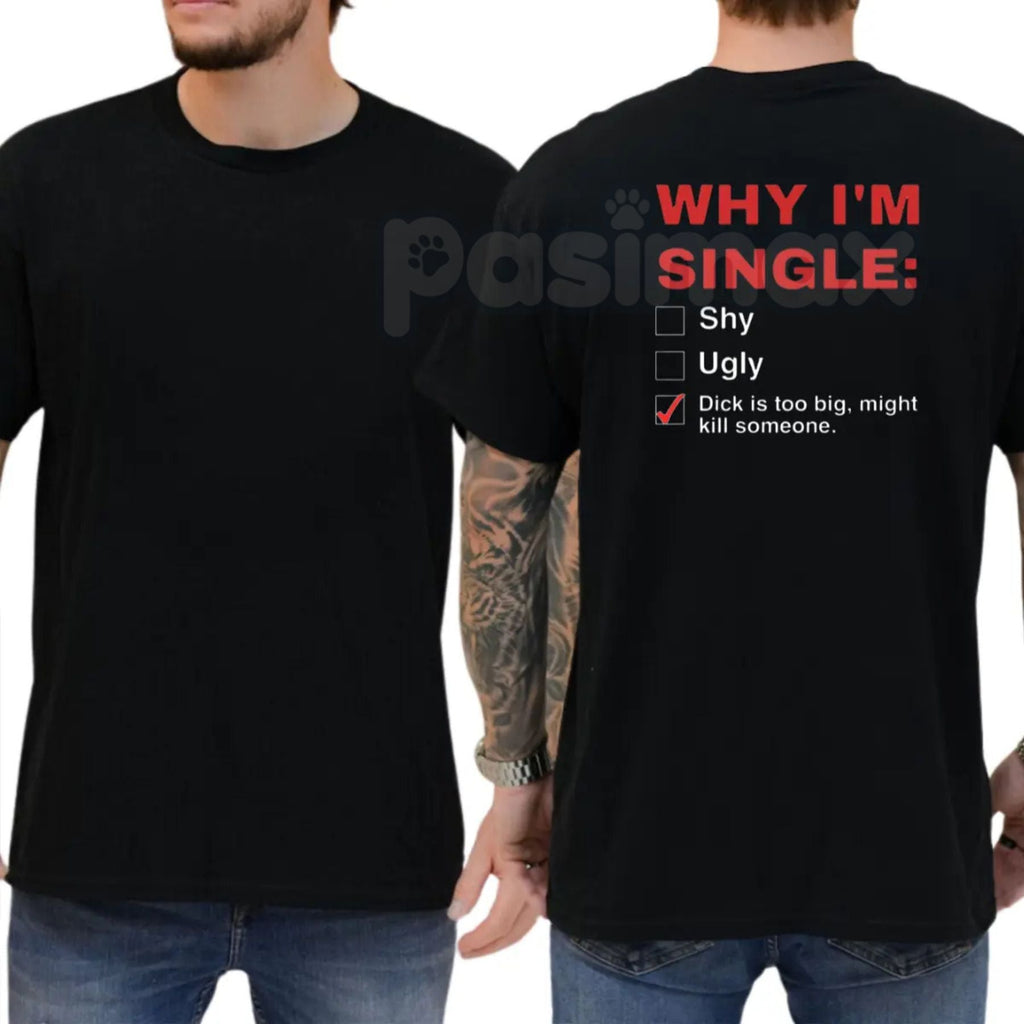 "Why I'm Single" T-Shirt - Funny Mens Humorous Graphics Tee, Self-Deprecating Slogan Shirt, Casual Dating Humor Apparel