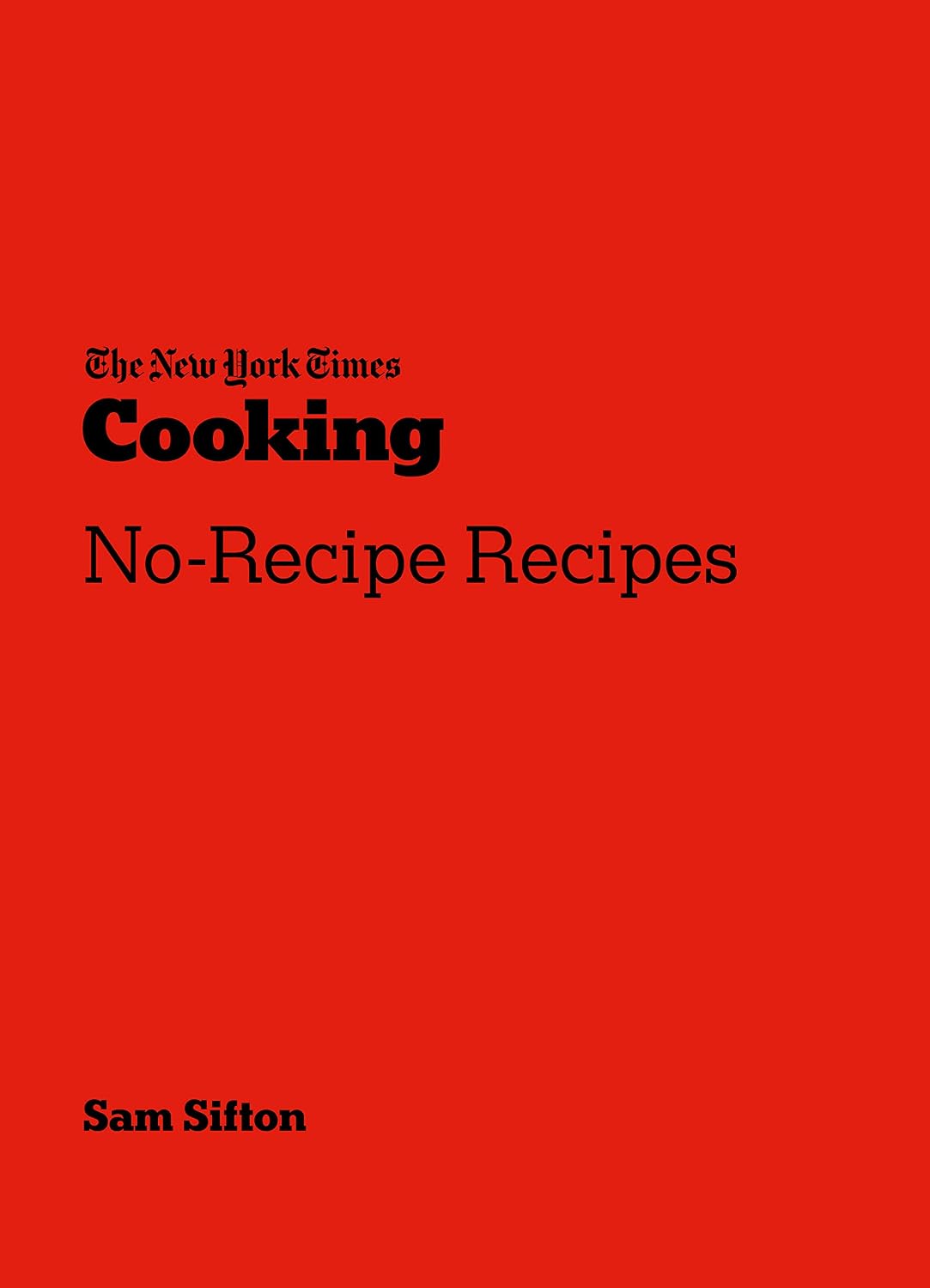 The New York Times Cooking No-Recipe Recipes Book