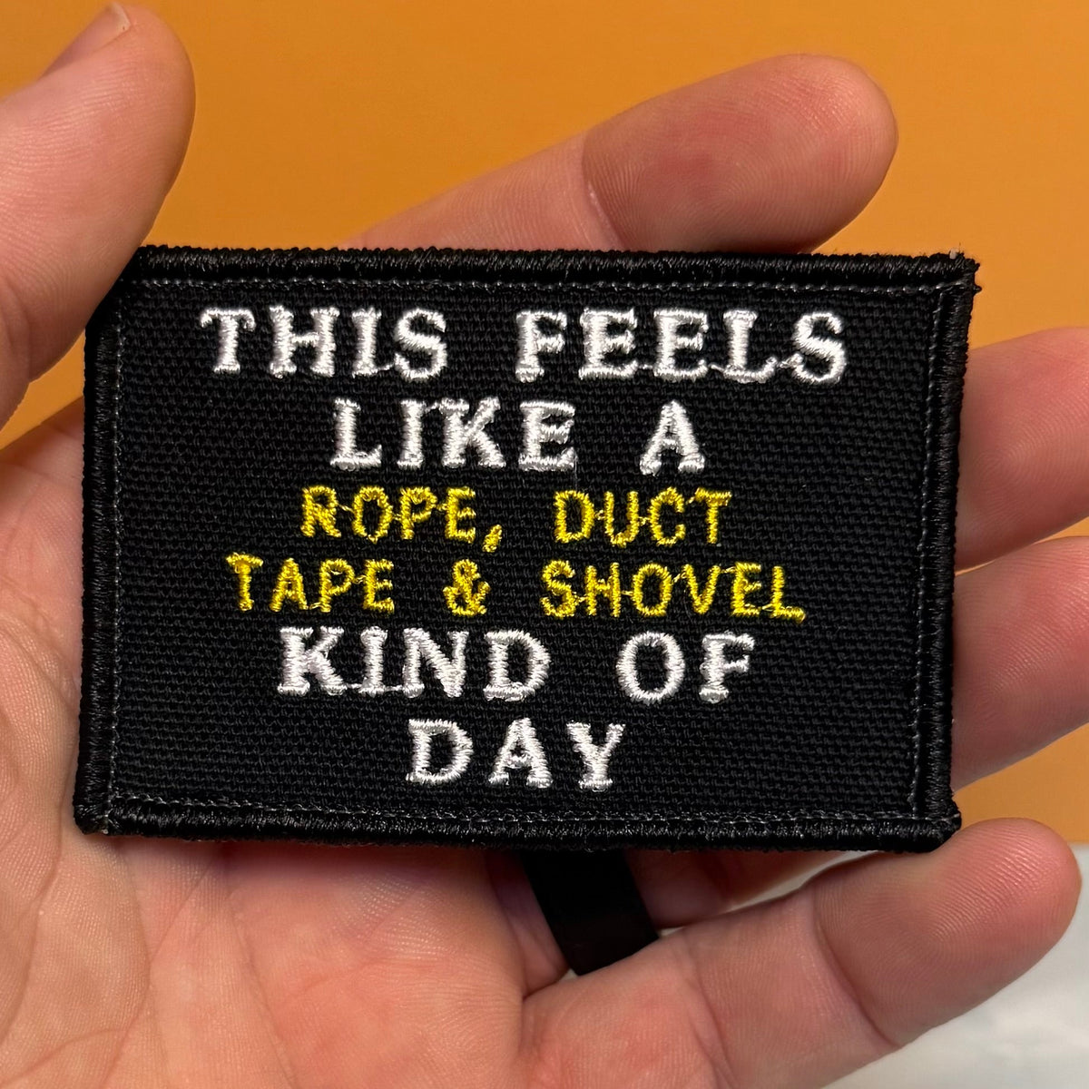 This Feels Like A Rope & Duct Tape Kind Of Day Funny Embroidered Morale Patch, 2x3" | VELCRO® Brand Hook Backing