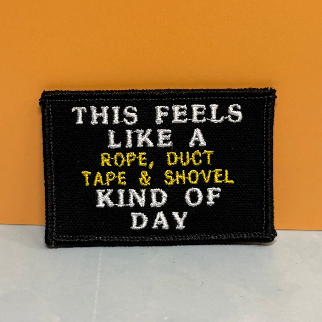 This Feels Like A Rope & Duct Tape Kind Of Day Funny Embroidered Morale Patch, 2x3" | VELCRO® Brand Hook Backing