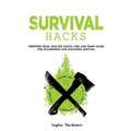 Survival Hacks: Preppers gear, shelter, knots, fire and traps guide for wilderness and disasters survival - Paperback