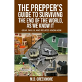 The Prepper's Guide to Surviving the End of the World, as We Know It: Gear, Skills, and Related Know-How - Paperback